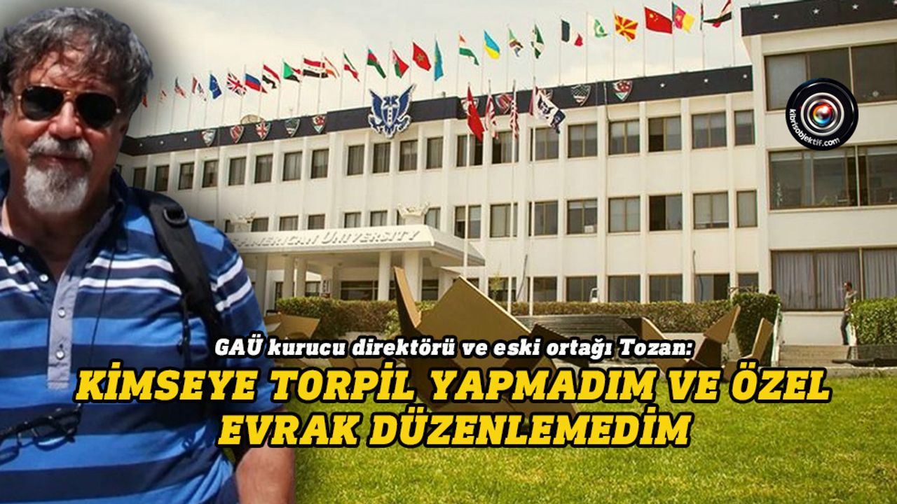 Girne Amerikan Üniversitesi Kurucu Direktörü Özalp Tozan ifade verdi