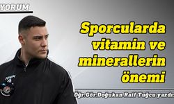 Sporcularda Vitamin ve Minerallerin Önemi; Doğukan Raif Tuğcu yazdı