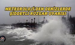 Meteoroloji’den denizlerde şiddetli rüzgar uyarısı