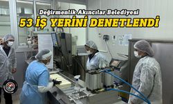 Değirmenlik Akıncılar Belediyesi Sağlık Şubesi’nin gıda denetimleri sürüyor