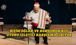 “Bizim Oğlan ve Komşunun Kızı” oyunu sahnelenecek