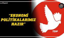 TDP: Yönetime geldiğimiz anda ekonomi iyiye doğru ivme kazanacak