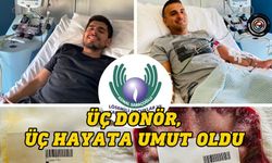 Üç donör, üç hayata umut oldu