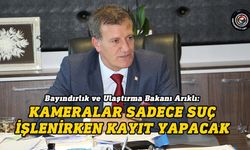 Arıklı: Kameralar sadece suç işlenirken kayıt yapacak