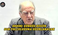 Erdinç Gündüz bugün son yolculuğuna uğurlanacak
