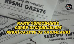 Kamu Yönetiminde görev değişiklikleri Resmi Gazete'de yayımlandı