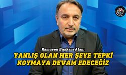 Atan: Yanlış olan her şeye tepki koymaya devam edeceğiz