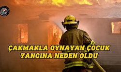 Minareliköy’de çakmakla oynayan çocuk yangına neden oldu