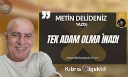 TEK ADAM OLMA İNADI....