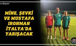 Mine, Şevki ve Mustafa Ironman İtalya’da yarışacak