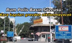 Rum Polis Basın Sözcüsü kara kapılarının grevden etkilenmeyeceğini açıkladı