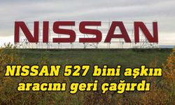 Nissan, motor parça arızası nedeniyle 527 bini aşkın aracını geri çağırdı