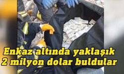 Deprem sonrası enkaz altında yaklaşık 2 milyon dolar buldular