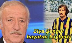 Fenerbahçe'nin efsane futbolcusu Ziya Şengül hayatını kaybetti