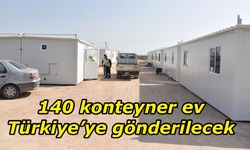 Konteyner evlerin bir kısmı Cuma günü Türkiye’ye gönderilecek