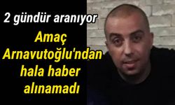 Amaç Arnavutoğlu'ndan haber alınamıyor