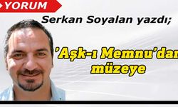 Serkan Soyalan yazdı: “Aşk-ı Memnu”dan müzeye''