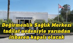 Sağlık Bakanlığı: Değirmenlik Sağlık Merkezi tadilat nedeniyle kapalı olacak