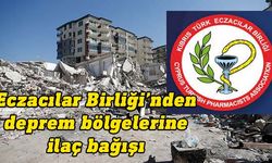 Eczacılar Birliği, ülkede üretilen ilaçları deprem bölgelerine bağışlayacak