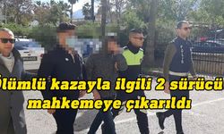 Ölümlü kazayla ilgili tutuklanan iki sürücü yargıç huzuruna çıkarıldı