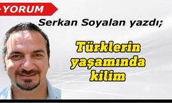 Serkan Soyalan yazdı: Türklerin yaşamında kilim