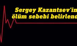 Kazantsev’in ölüm sebebi düşmeye bağlı