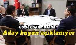 5'li masanın ortak adayı bugün kamuoyu ile paylaşılacak