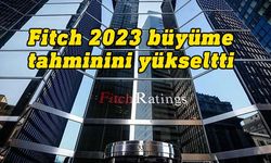 Fitch, küresel ekonomiye ilişkin 2023 büyüme tahminini yükseltti