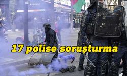 Fransa’da gösterilere sert müdahaleden 17 polise soruşturma