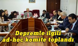 Depremle ilgili ad-hoc komite toplandı