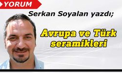 Serkan Soyalan yazdı: Avrupa ve Türk seramikleri