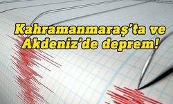 Kahramanmaraş'ta 4,Akdeniz'de 4,2 büyüklüğünde deprem