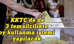 Türkiye'deki seçimde KKTC’de de 3 temsilcilikte oy kullanma işlemi yapılacak