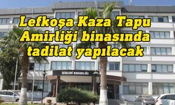 Lefkoşa Kaza Tapu Amirliği binasında tadilat yapılacağı duyuruldu