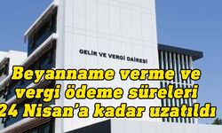 Gelir ve Vergi Dairesi beyanname verme ve ödeme sürelerini 24 Nisan'a kadar uzattı