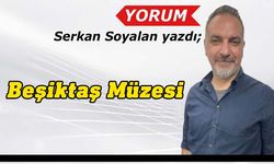 Serkan Soyalan yazdı: Beşiktaş Müzesi