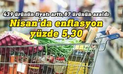 Nisan ayı enflasyonu yüzde 5.30 olarak açıklandı