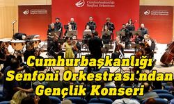 Cumhurbaşkanlığı Senfoni Orkestrası, Gençlik Konseri düzenledi