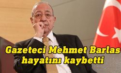 Gazeteci Mehmet Barlas, 81 yaşında yaşamını yitirdi