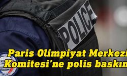 Fransa'da polis Paris Olimpiyat Komitesi merkezine baskın düzenledi