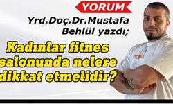 Mustafa Behlül yazdı: Kadınlar fitnes salonunda nelere dikkat emelidir?