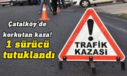 Çatalköy’de korkutan kaza!