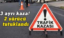 3 trafik kazası...2 kişi sürüş ehliyetsiz ve sigortasız araç kullanmaktan tutuklandı