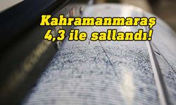 Kahramanmaraş'ta 4,3 büyüklüğünde deprem