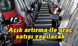 Açık artırma ile araç satışı yapılacak