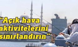 DSÖ'den aşırı sıcaklara karşı uyarı! 'Açık hava aktivitelerini sınırlandırın'