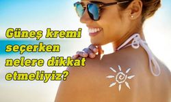 Güneş kremi seçerken nelere dikkat etmeliyiz?