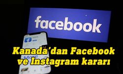 Kanada hükümeti Facebook ve Instagram’daki kamu reklamlarını askıya alacak