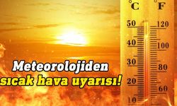 Meteoroloji Dairesi'nden sıcak uyarısı