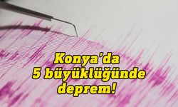 Konya'da 5 büyüklüğünde deprem meydana geldi